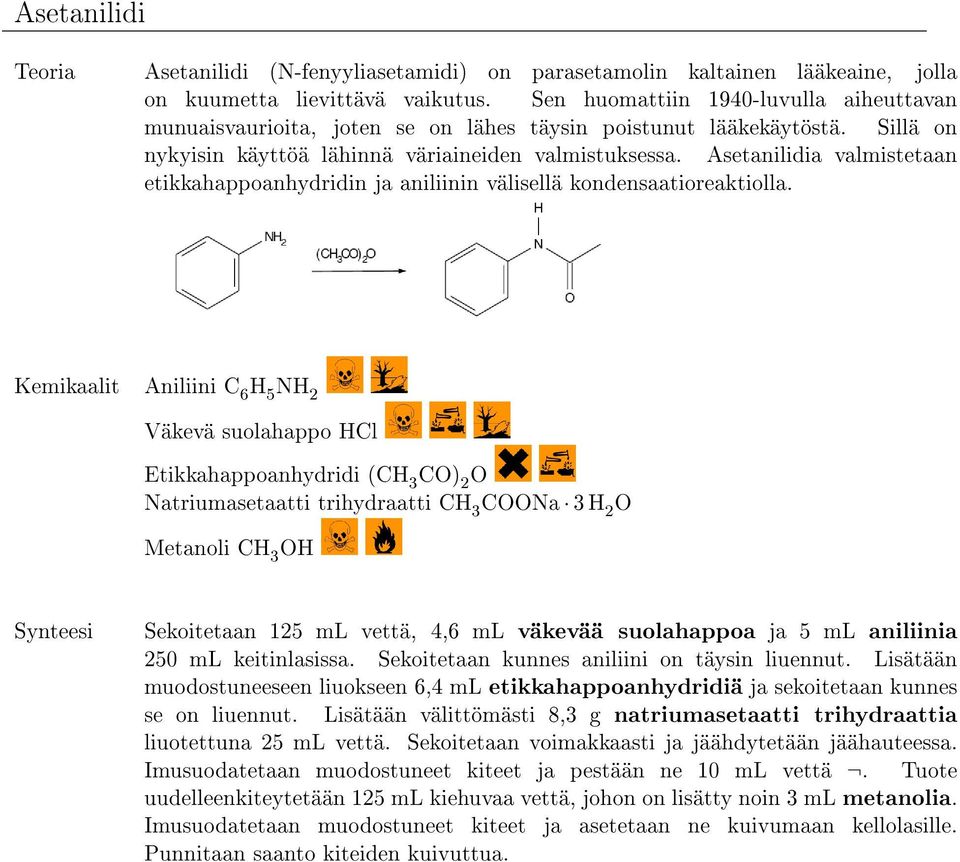 Asetanilidia valmistetaan etikkahappoanhydridin ja aniliinin välisellä kondensaatioreaktiolla.