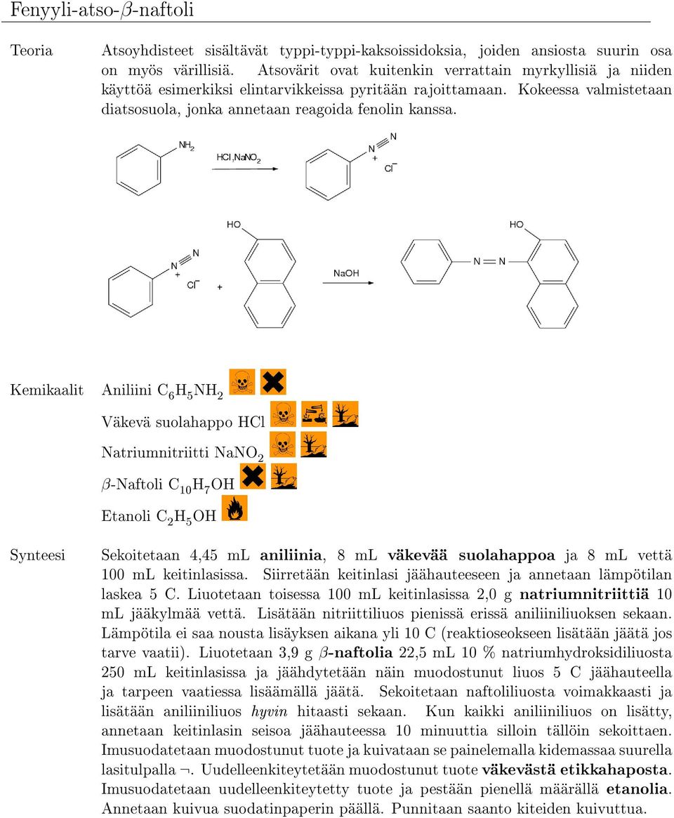 Kemikaalit Aniliini C 6 NH 2 Väkevä suolahappo HCl Natriumnitriitti NaNO 2 β-naftoli C 10 H 7 Synteesi Sekoitetaan 4,45 ml aniliinia, 8 ml väkevää suolahappoa ja 8 ml vettä 100 ml keitinlasissa.