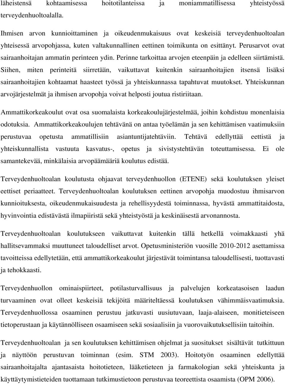 Perusarvot ovat sairaanhoitajan ammatin perinteen ydin. Perinne tarkoittaa arvojen eteenpäin ja edelleen siirtämistä.