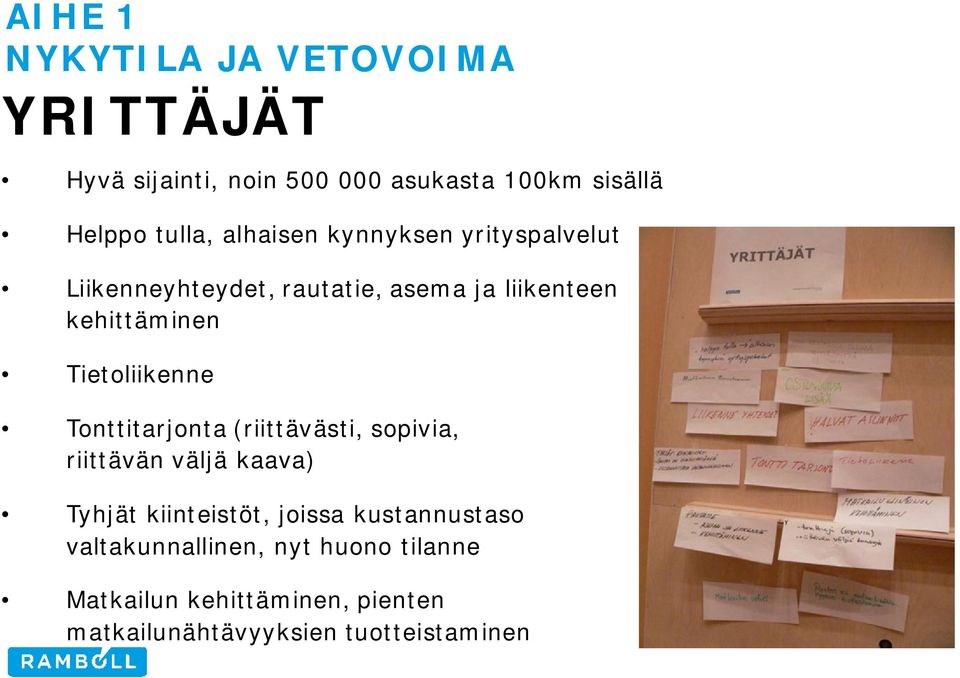 Tietoliikenne Tonttitarjonta (riittävästi, sopivia, riittävän väljä kaava) Tyhjät kiinteistöt, joissa