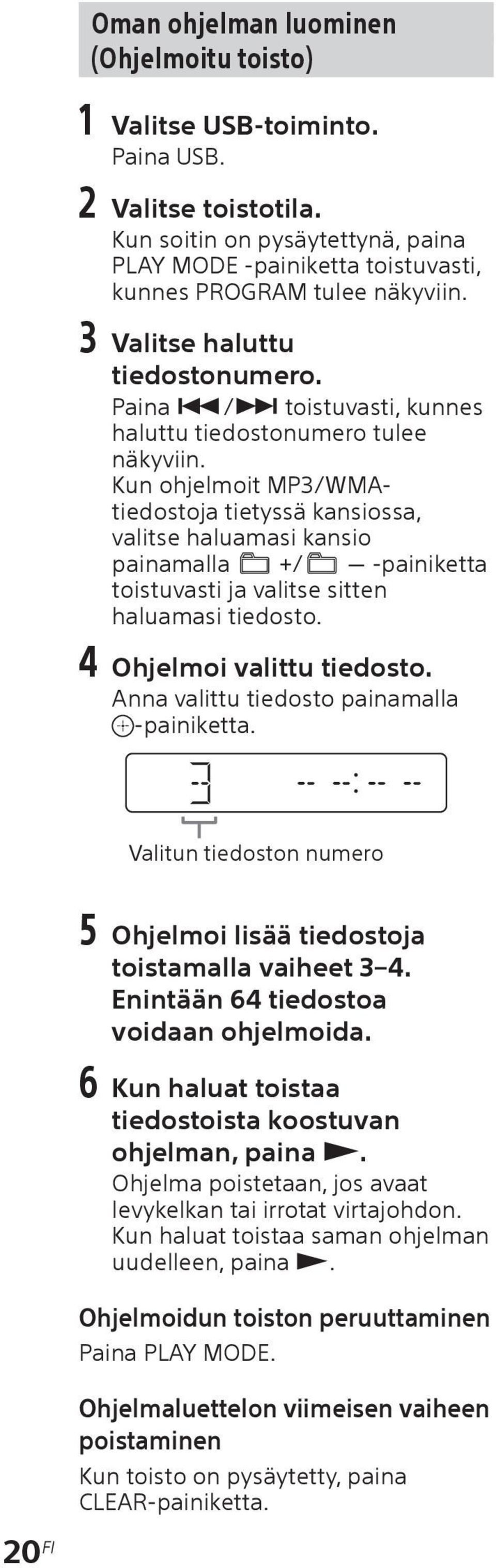 Kun ohjelmoit MP3/WMAtiedostoja tietyssä kansiossa, valitse haluamasi kansio painamalla +/ -painiketta toistuvasti ja valitse sitten haluamasi tiedosto. 4 Ohjelmoi valittu tiedosto.