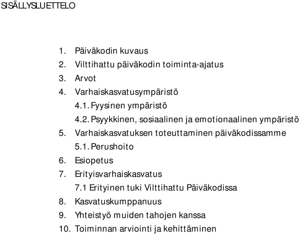 Varhaiskasvatuksen toteuttaminen päiväkodissamme 5.1. Perushoito 6. Esiopetus 7. Erityisvarhaiskasvatus 7.