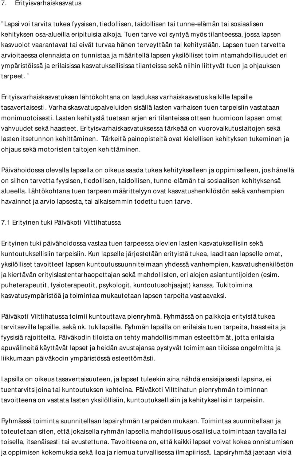 Lapsen tuen tarvetta arvioitaessa olennaista on tunnistaa ja määritellä lapsen yksilölliset toimintamahdollisuudet eri ympäristöissä ja erilaisissa kasvatuksellisissa tilanteissa sekä niihin