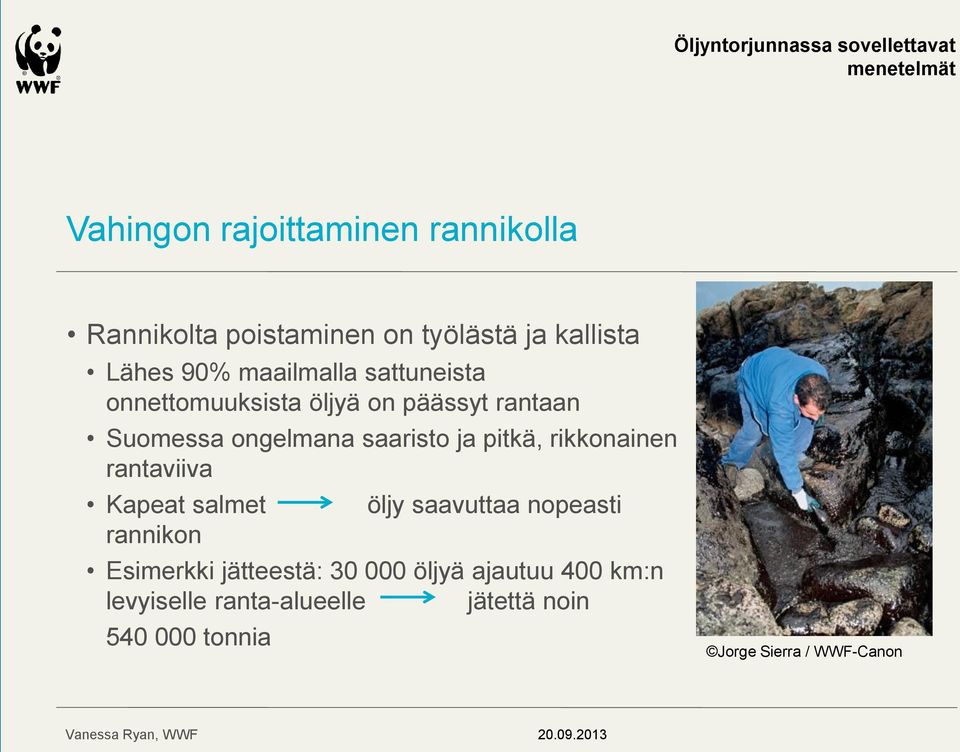 ongelmana saaristo ja pitkä, rikkonainen rantaviiva Kapeat salmet rannikon öljy saavuttaa nopeasti Esimerkki