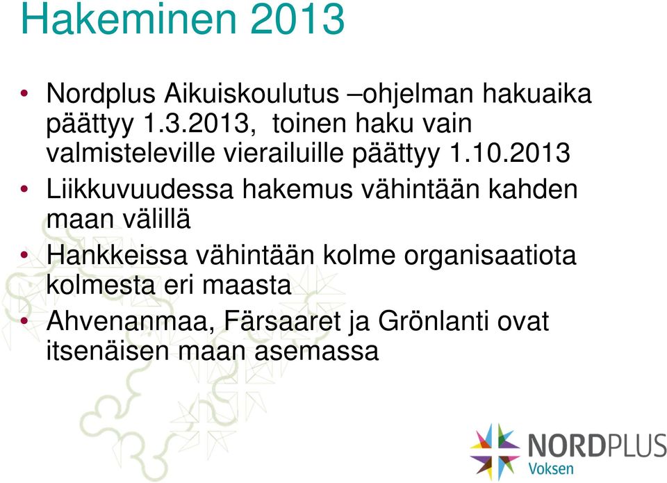 vähintään kolme organisaatiota kolmesta eri maasta Ahvenanmaa, Färsaaret ja