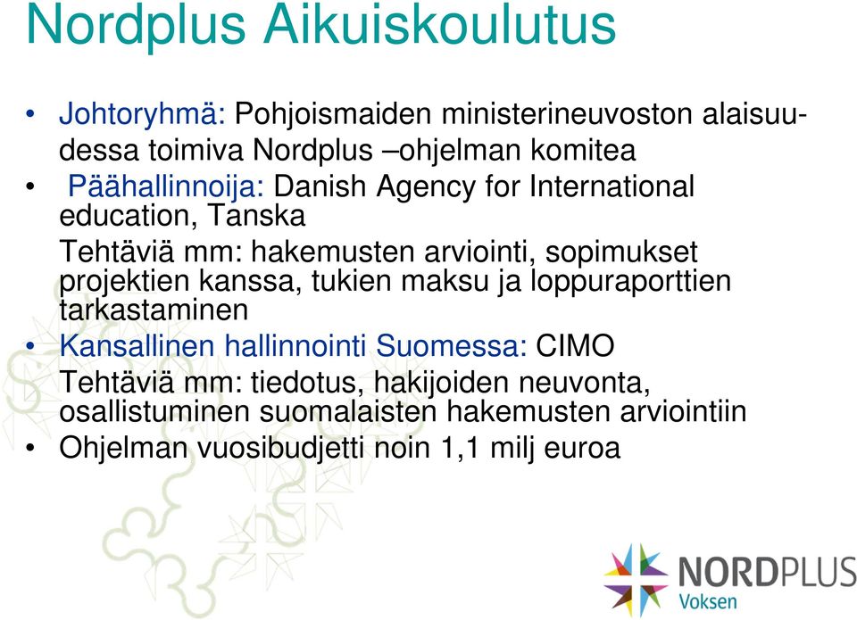 projektien kanssa, tukien maksu ja loppuraporttien tarkastaminen Kansallinen hallinnointi Suomessa: CIMO Tehtäviä mm: