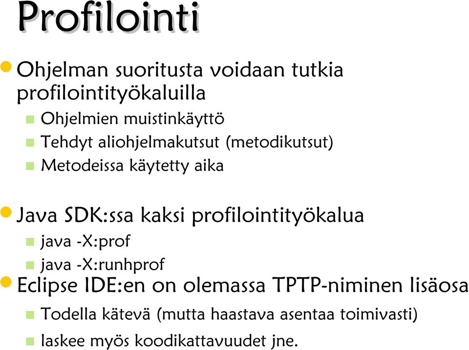 SDK:ssa kaksi profilointityökalua java -X:prof java -X:runhprof Eclipse IDE:en on