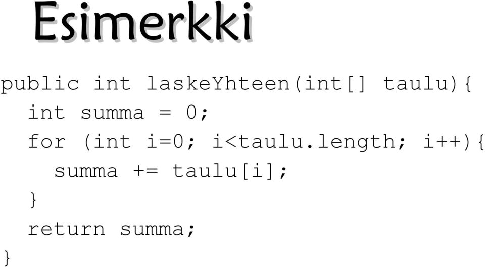 summa = 0; for (int i=0; i<taulu.