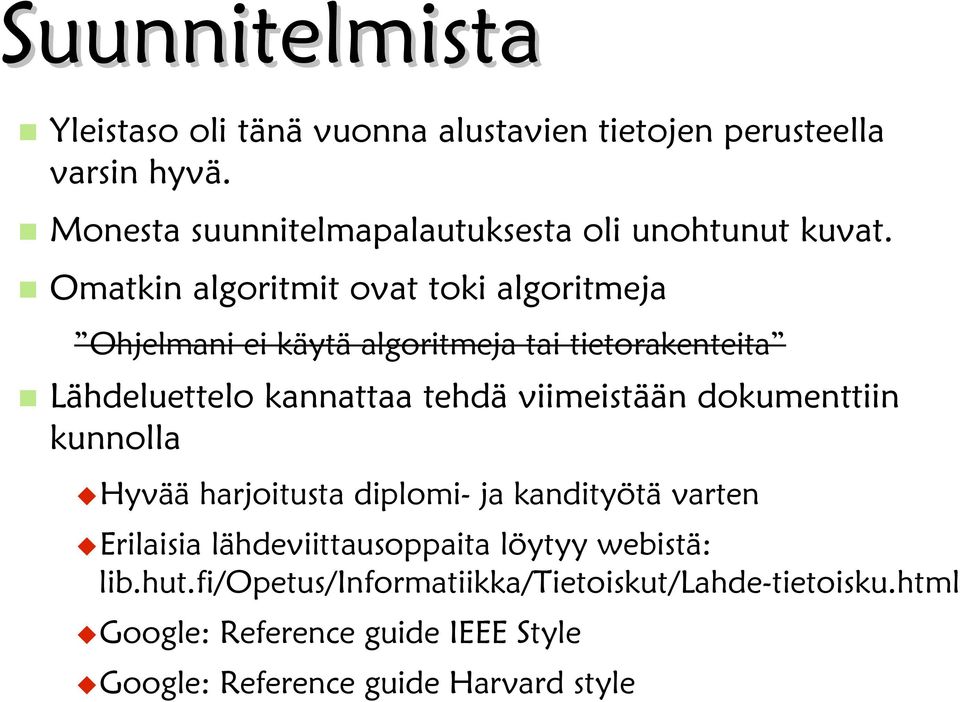 Omatkin algoritmit ovat toki algoritmeja Ohjelmani ei käytä algoritmeja tai tietorakenteita Lähdeluettelo kannattaa tehdä