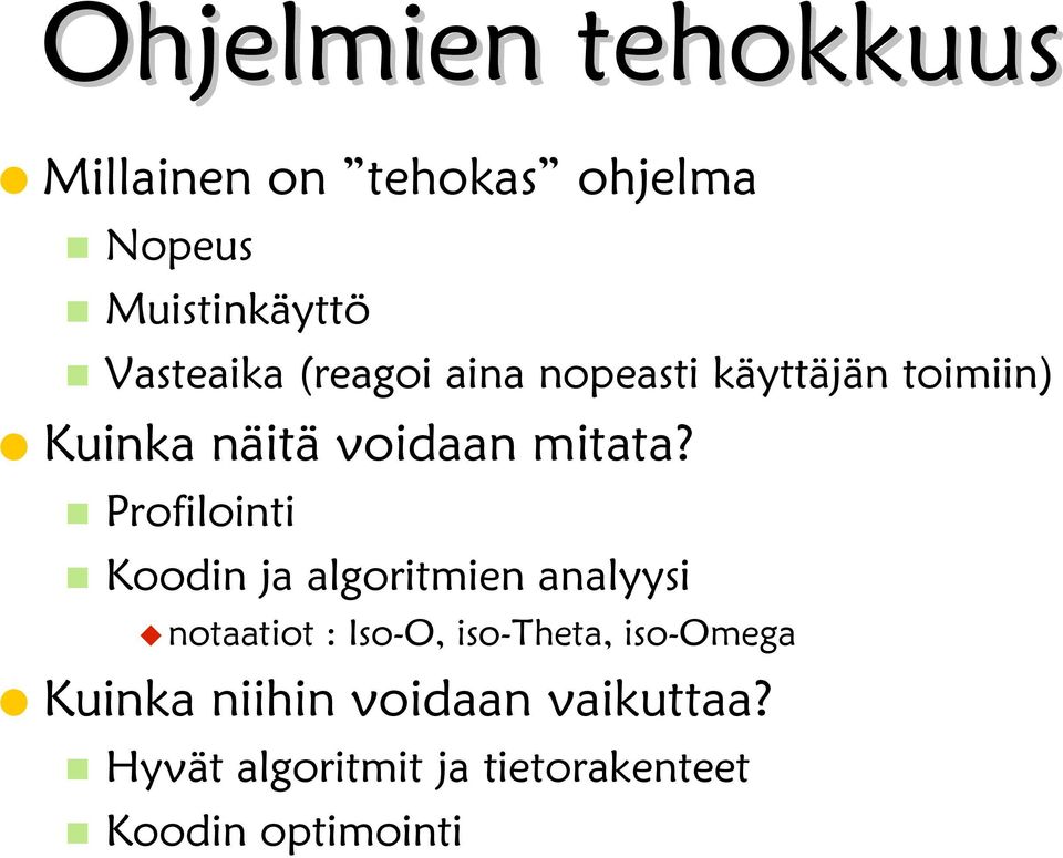 Profilointi Koodin ja algoritmien analyysi notaatiot : Iso-O, iso-theta,