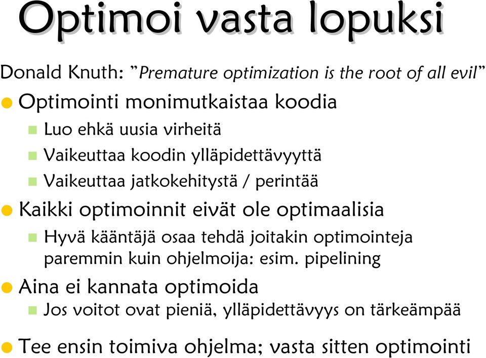 eivät ole optimaalisia Hyvä kääntäjä osaa tehdä joitakin optimointeja paremmin kuin ohjelmoija: esim.