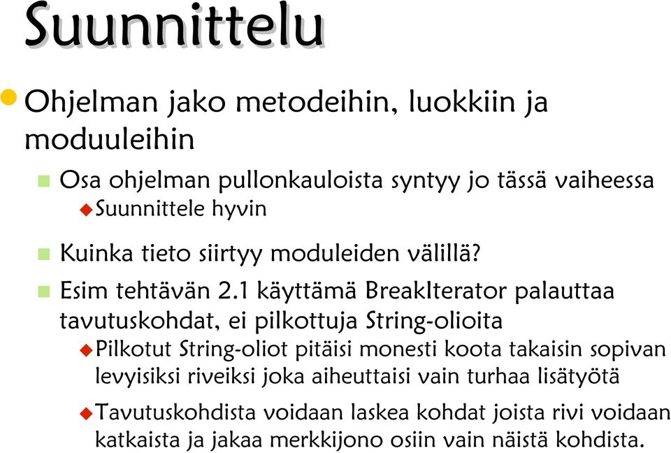 1 käyttämä BreakIterator palauttaa tavutuskohdat, ei pilkottuja String-olioita Pilkotut String-oliot pitäisi monesti koota