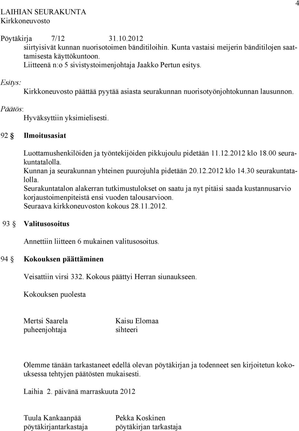 00 seurakuntatalolla. Kunnan ja seurakunnan yhteinen puurojuhla pidetään 20.12.2012 klo 14.30 seurakuntatalolla.