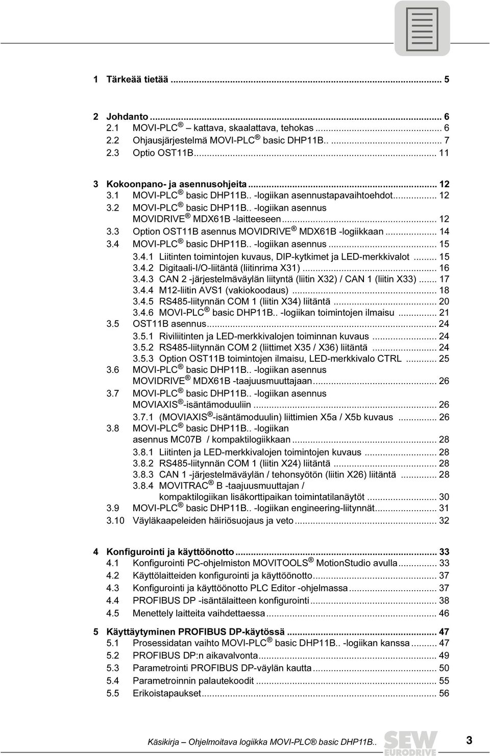 .. 5.4.2 Digitaali-I/O-liitäntä (liitinrima X)... 6.4. CAN 2 -järjestelmäväylän liityntä (liitin X2) / CAN (liitin X)... 7.4.4 M2-liitin AVS (vakiokoodaus)... 8.4.5 RS485-liitynnän COM (liitin X4) liitäntä.