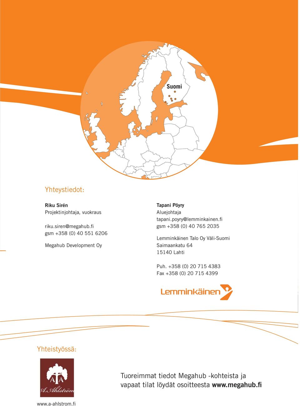 fi gsm +358 (0) 40 765 2035 Lemminkäinen Talo Oy Väli-Suomi Saimaankatu 64 15140 Lahti Puh.
