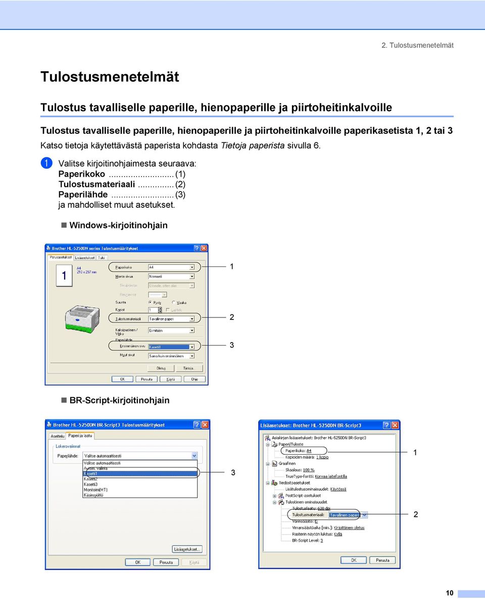 käytettävästä paperista kohdasta Tietoja paperista sivulla 6. a Valitse kirjoitinohjaimesta seuraava: Paperikoko.