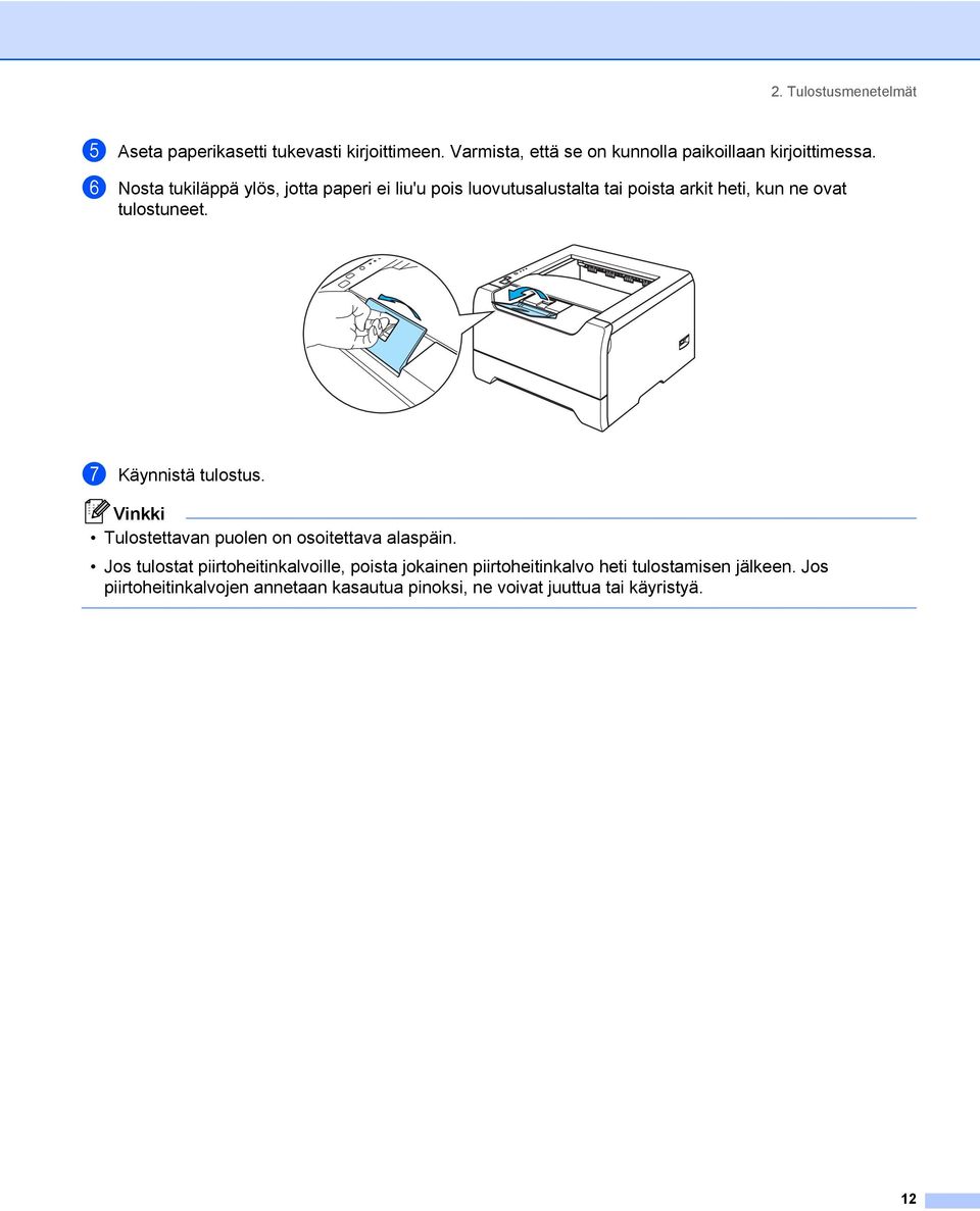 g Käynnistä tulostus. Vinkki Tulostettavan puolen on osoitettava alaspäin.