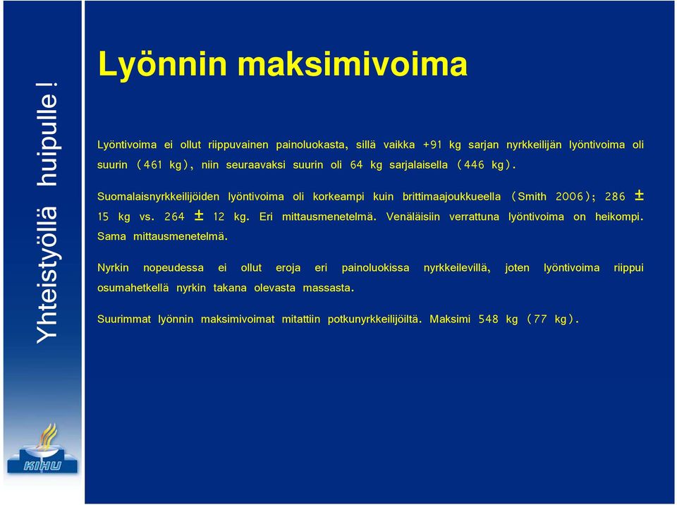 Eri mittausmenetelmä. Venäläisiin verrattuna lyöntivoima on heikompi. Sama mittausmenetelmä.
