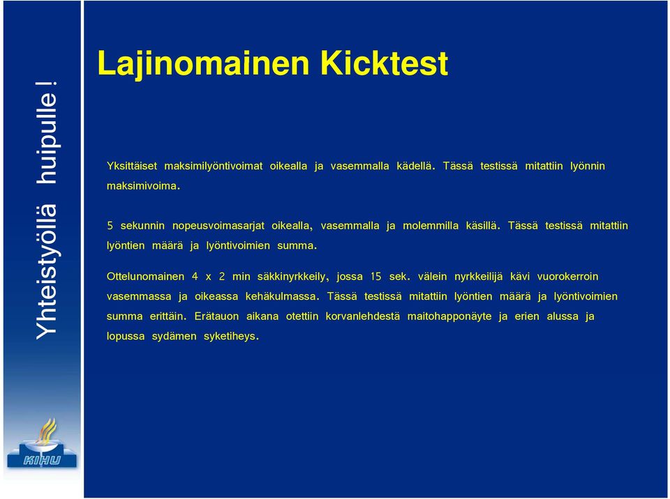Ottelunomainen 4 x 2 min säkkinyrkkeily, jossa 15 sek. välein nyrkkeilijä kävi vuorokerroin vasemmassa ja oikeassa kehäkulmassa.