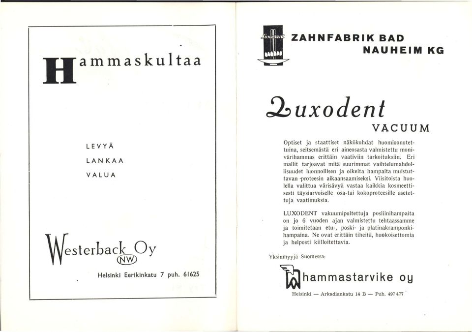 Viisitoista huolella valittua värisävyä vastaa kaikkia kosmeettisesti täysiarvoiselle osa-tai kokoproteesille asetettuja vaatimuksia.