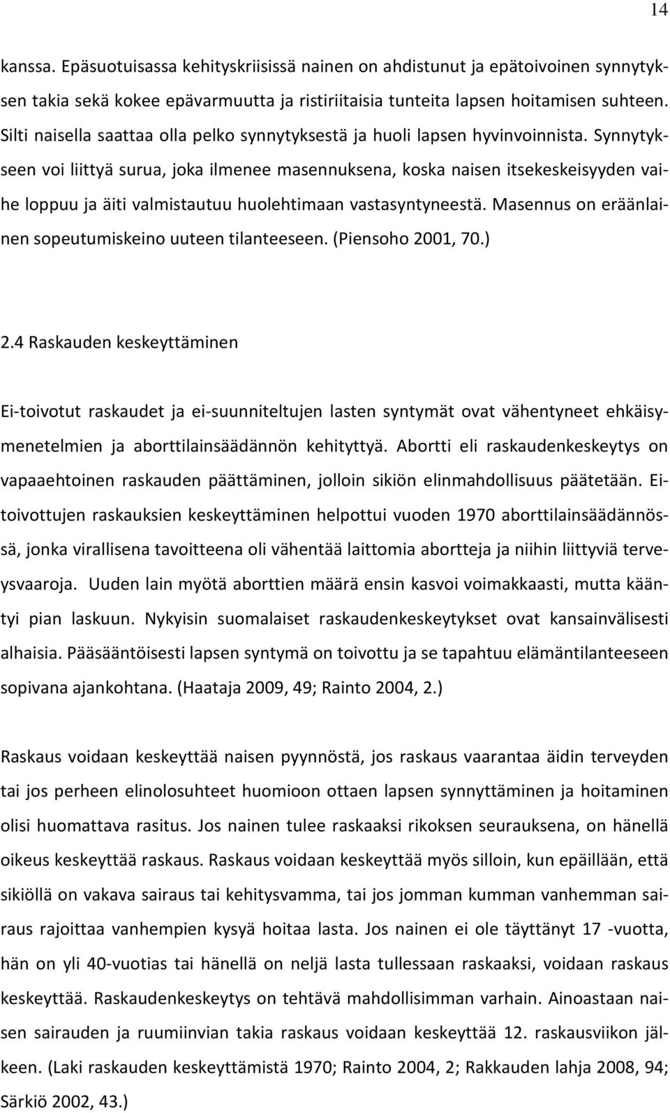 Synnytykseen voi liittyä surua, joka ilmenee masennuksena, koska naisen itsekeskeisyyden vaihe loppuu ja äiti valmistautuu huolehtimaan vastasyntyneestä.