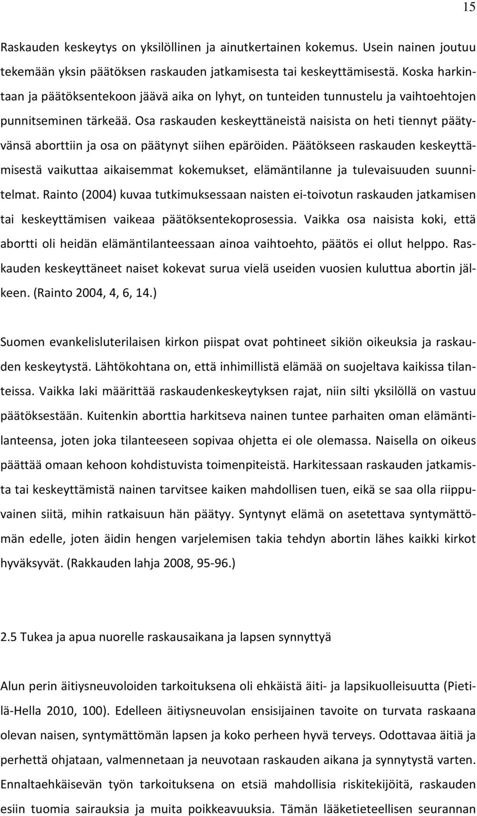 Osa raskauden keskeyttäneistä naisista on heti tiennyt päätyvänsä aborttiin ja osa on päätynyt siihen epäröiden.