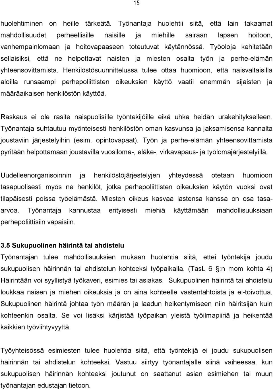 Työoloja kehitetään sellaisiksi, että ne helpottavat naisten ja miesten osalta työn ja perhe-elämän yhteensovittamista.