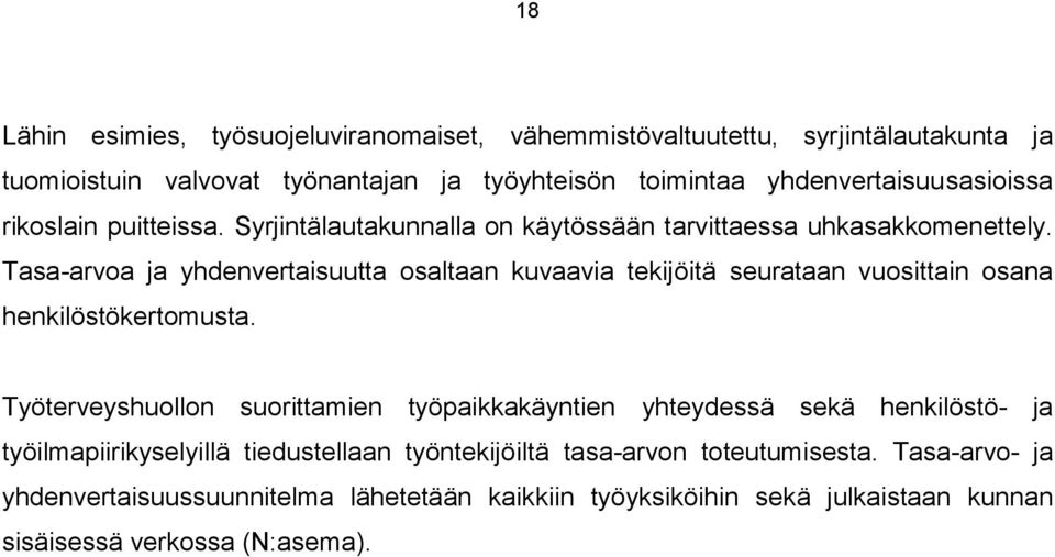 Tasa-arvoa ja yhdenvertaisuutta osaltaan kuvaavia tekijöitä seurataan vuosittain osana henkilöstökertomusta.