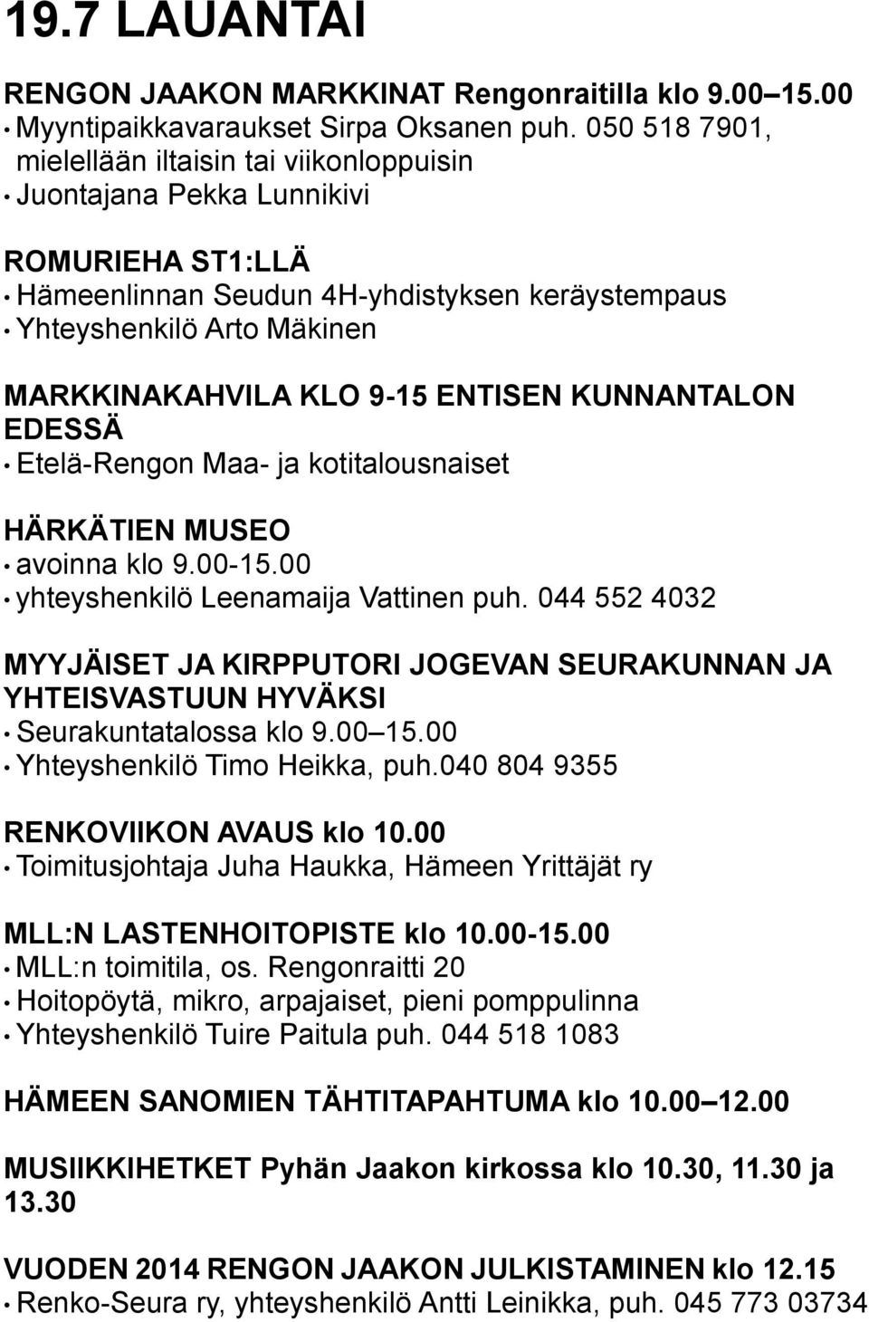 ENTISEN KUNNANTALON EDESSÄ Etelä-Rengon Maa- ja kotitalousnaiset HÄRKÄTIEN MUSEO avoinna klo 9.00-15.00 yhteyshenkilö Leenamaija Vattinen puh.