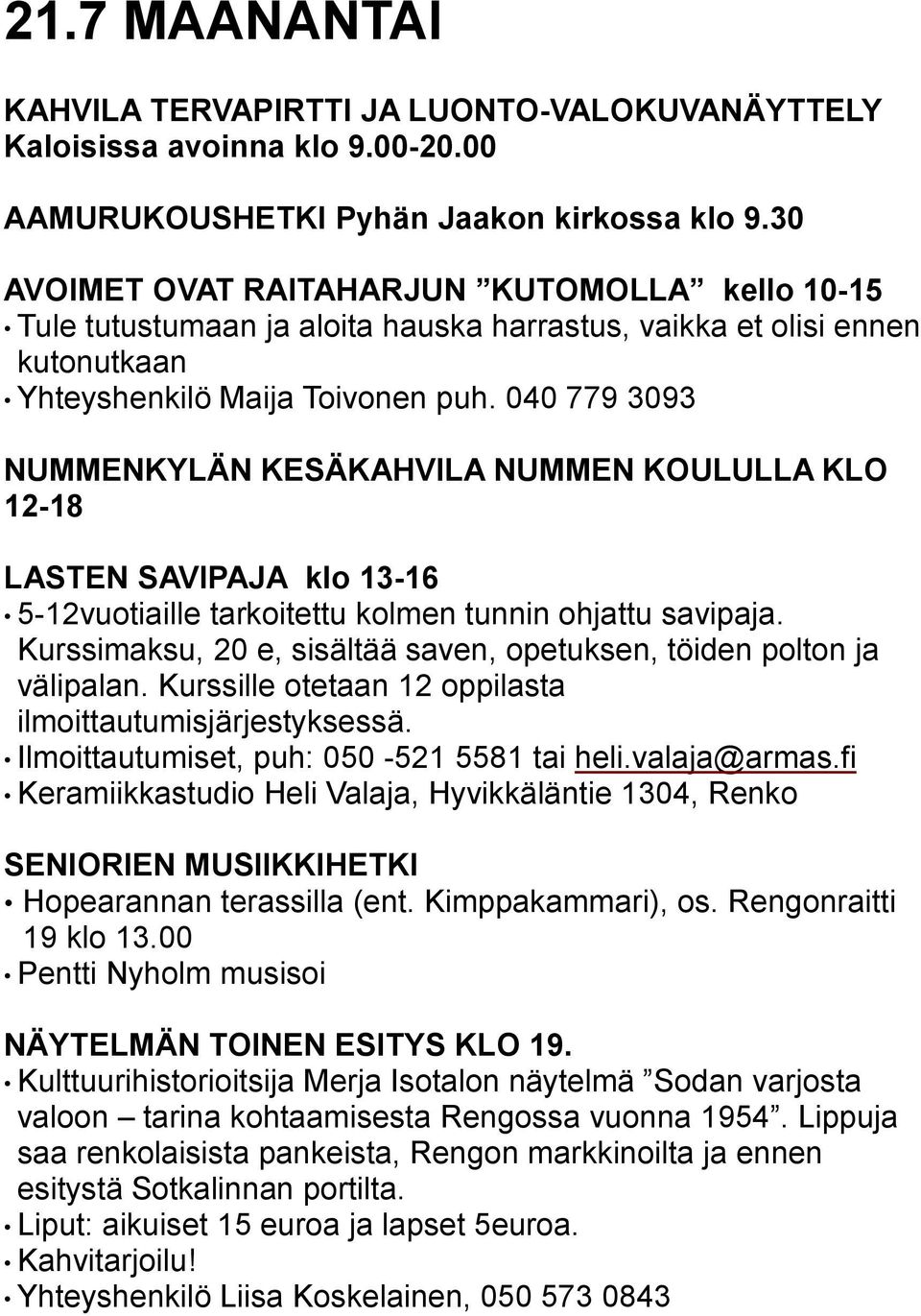 040 779 3093 NUMMENKYLÄN KESÄKAHVILA NUMMEN KOULULLA KLO 12-18 LASTEN SAVIPAJA klo 13-16 5-12vuotiaille tarkoitettu kolmen tunnin ohjattu savipaja.