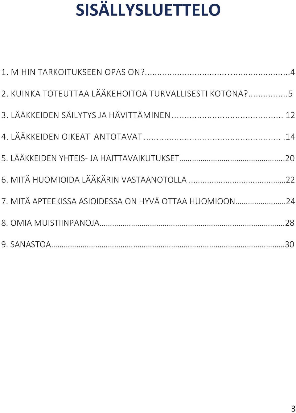 .. 12 4. LÄÄKKEIDEN OIKEAT ANTOTAVAT....14 5. LÄÄKKEIDEN YHTEIS- JA HAITTAVAIKUTUKSET..20 6.