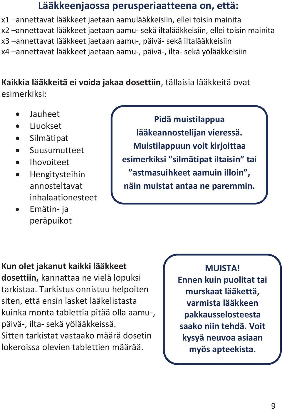 ovat esimerkiksi: Jauheet Liuokset Silmätipat Suusumutteet Ihovoiteet Hengitysteihin annosteltavat inhalaationesteet Emätin- ja peräpuikot Pidä muistilappua lääkeannostelijan vieressä.