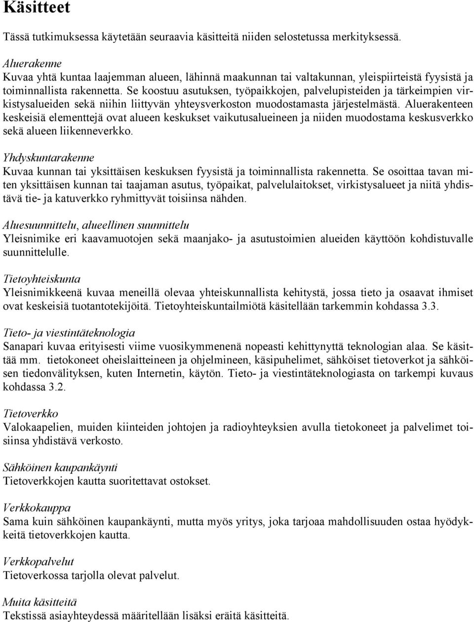 Se koostuu asutuksen, työpaikkojen, palvelupisteiden ja tärkeimpien virkistysalueiden sekä niihin liittyvän yhteysverkoston muodostamasta järjestelmästä.