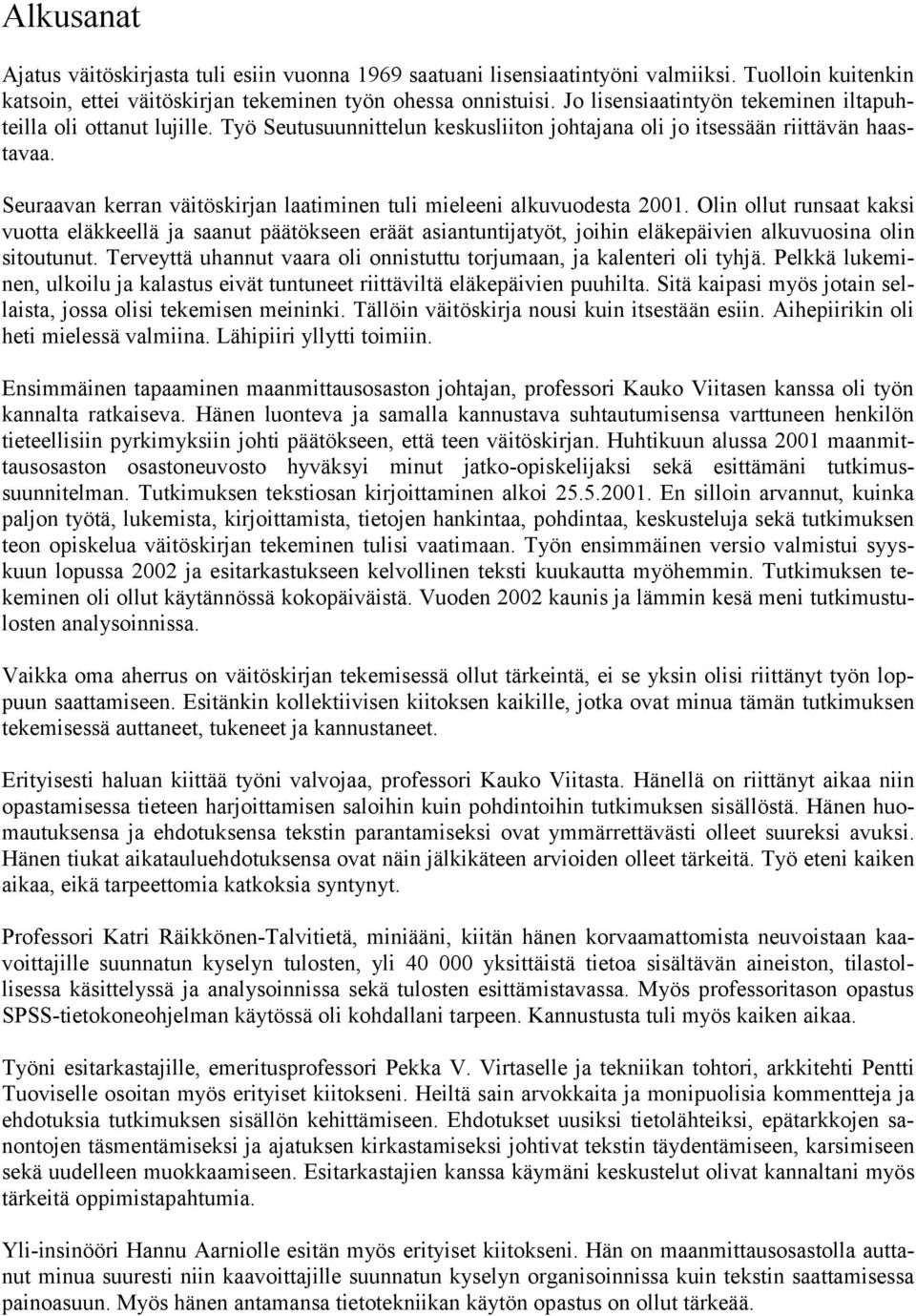 Seuraavan kerran väitöskirjan laatiminen tuli mieleeni alkuvuodesta 2001.