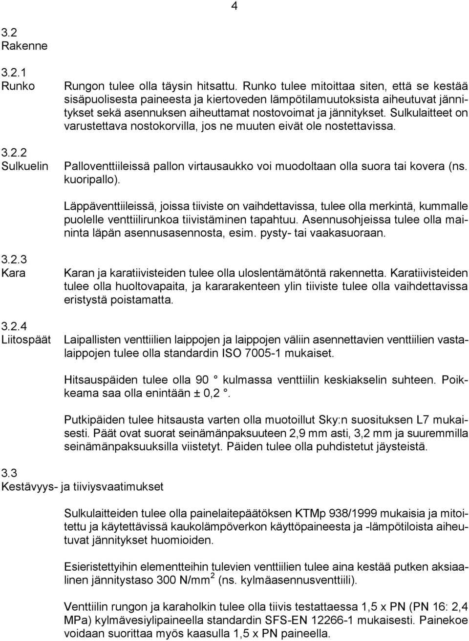 Sulkulaitteet on varustettava nostokorvilla, jos ne muuten eivät ole nostettavissa. Palloventtiileissä pallon virtausaukko voi muodoltaan olla suora tai kovera (ns. kuoripallo).