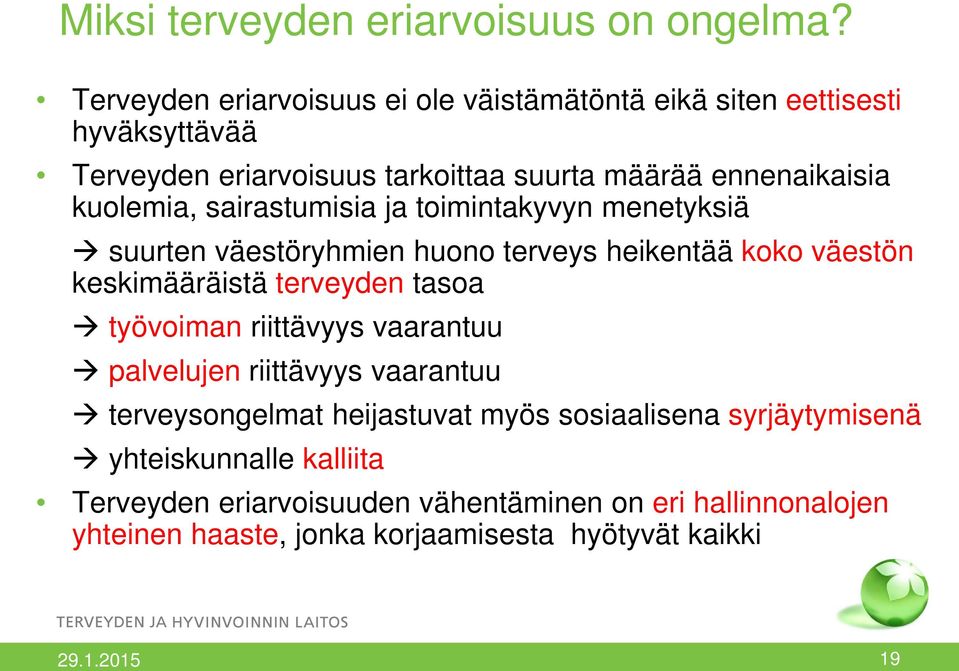 kuolemia, sairastumisia ja toimintakyvyn menetyksiä suurten väestöryhmien huono terveys heikentää koko väestön keskimääräistä terveyden tasoa