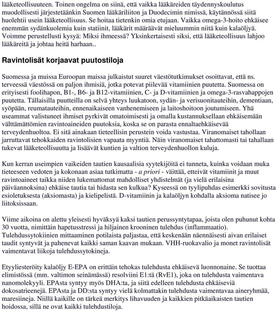 Se hoitaa tietenkin omia etujaan. Vaikka omega-3-hoito ehkäisee enemmän sydänkuolemia kuin statiinit, lääkärit määräävät mieluummin niitä kuin kalaöljyä. Voimme perustellusti kysyä: Miksi ihmeessä?