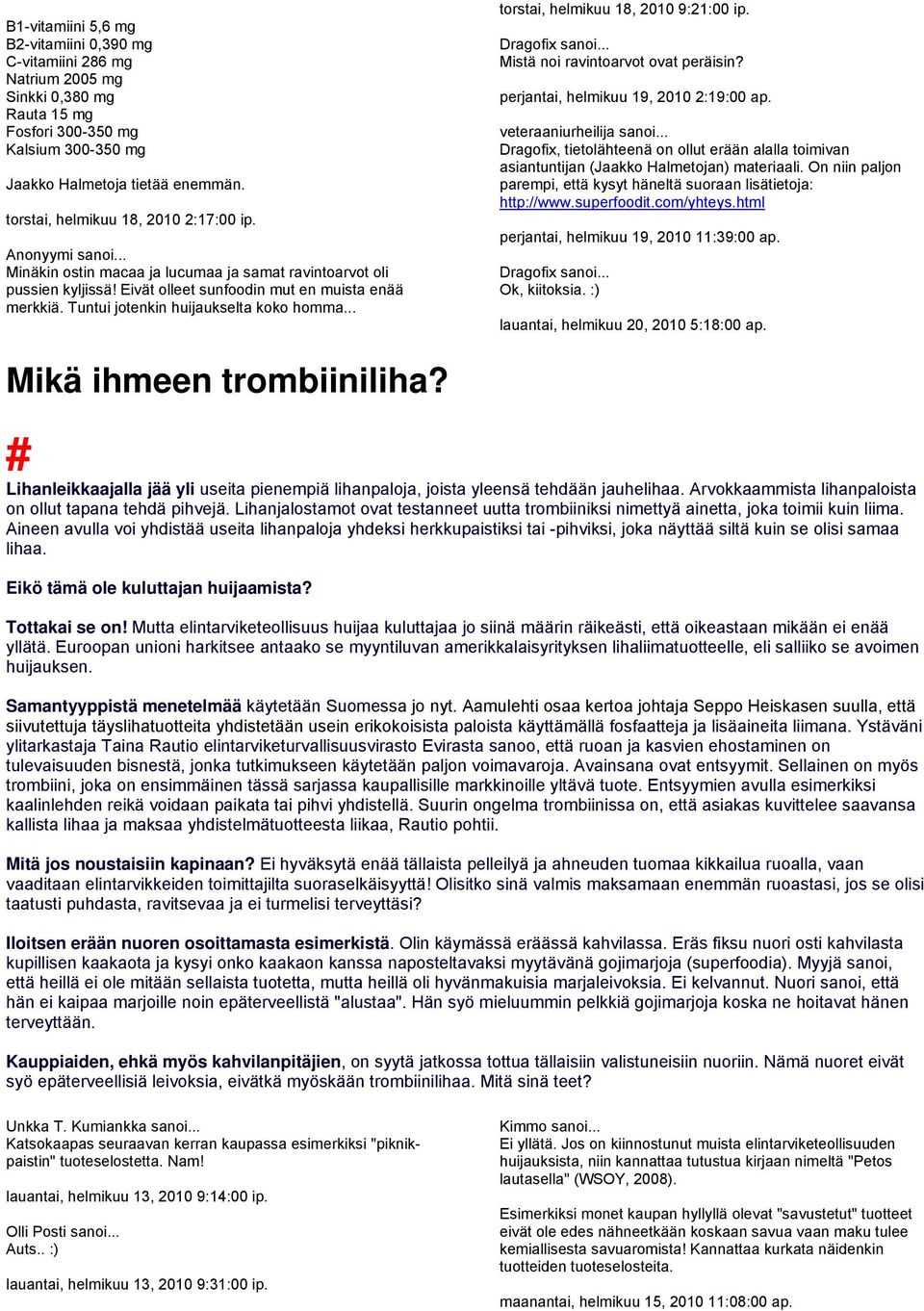 Tuntui jotenkin huijaukselta koko homma... torstai, helmikuu 18, 2010 9:21:00 ip. Dragofix sanoi... Mistä noi ravintoarvot ovat peräisin? perjantai, helmikuu 19, 2010 2:19:00 ap.