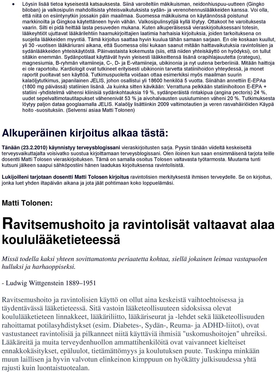 Voi olla, että niitä on esiintynytkin jossakin päin maailmaa. Suomessa mäkikuisma on käytännössä poistunut markkinoilta ja Gingkoa käytettäneen hyvin vähän. Valkosipulinsyöjiä kyllä löytyy.