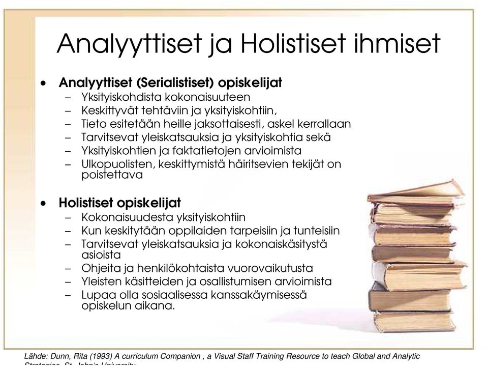 Kokonaisuudesta yksityiskohtiin Kun keskitytään oppilaiden tarpeisiin ja tunteisiin Tarvitsevat yleiskatsauksia ja kokonaiskäsitystä asioista Ohjeita ja henkilökohtaista vuorovaikutusta Yleisten