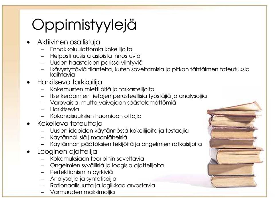 säästelemättömiä Harkitsevia Kokonaisuuksien huomioon ottajia Kokeileva toteuttaja Uusien ideoiden käytännössä kokeilijoita ja testaajia Käytännöllisiä j maanläheisiä Käytännön päätöksien tekijöitä