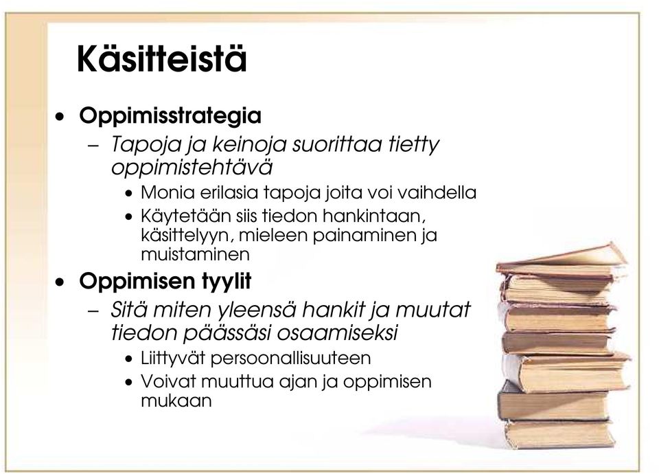 mieleen painaminen ja muistaminen Oppimisen tyylit Sitä miten yleensä hankit ja muutat