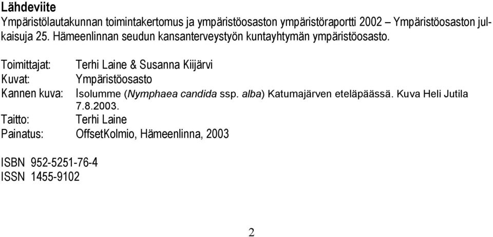 Toimittajat: Terhi Laine & Susanna Kiijärvi Kuvat: Ympäristöosasto Kannen kuva: Isolumme (Nymphaea candida ssp.