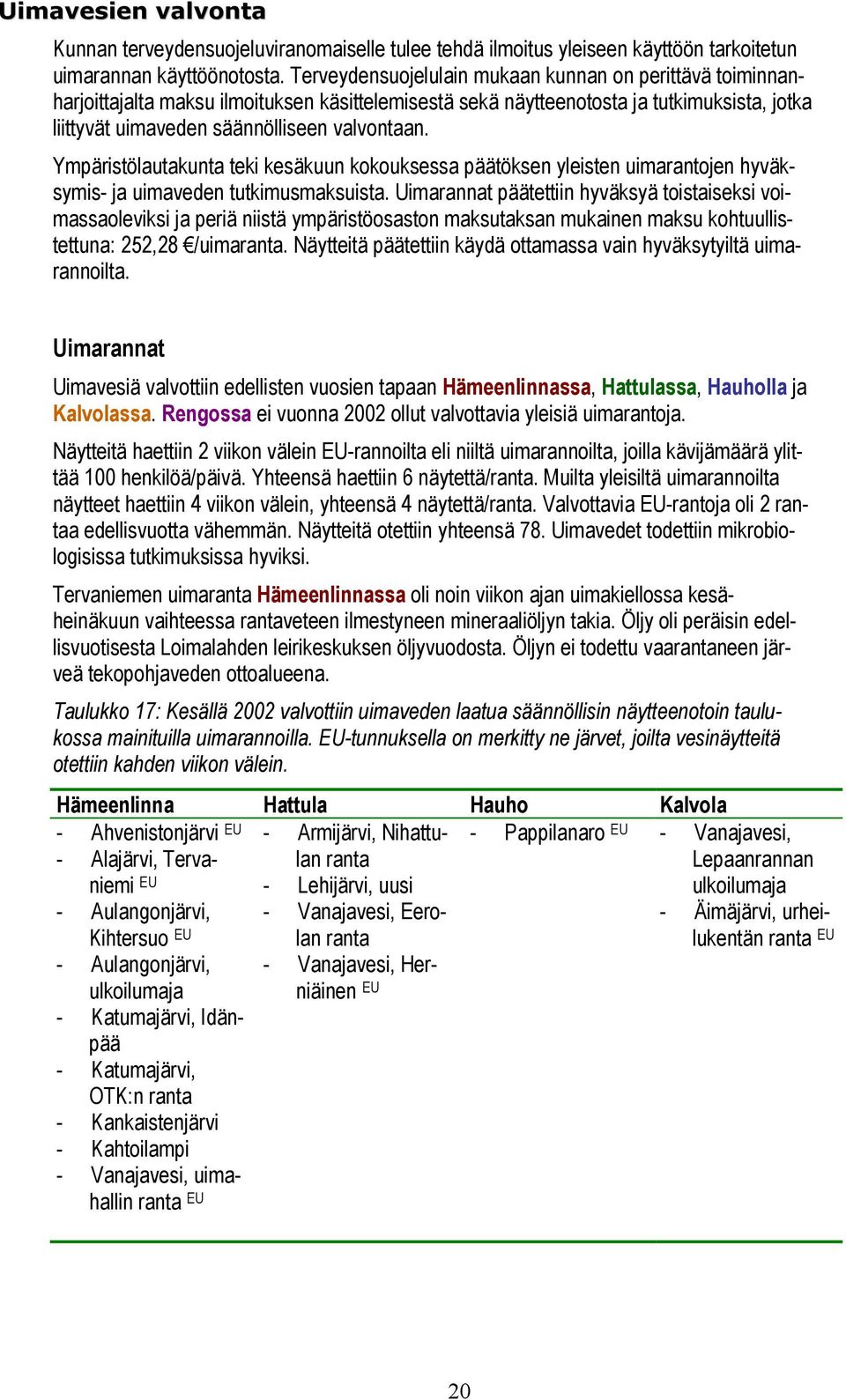 Ympäristölautakunta teki kesäkuun kokouksessa päätöksen yleisten uimarantojen hyväksymis- ja uimaveden tutkimusmaksuista.