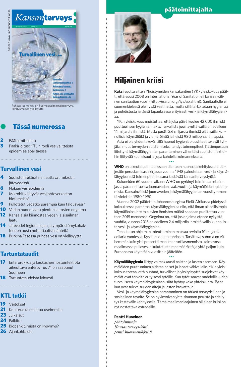 Mikrobit viihtyvät vesijohtoverkoston biofilmeissä 9 Pullotetut vedetkö parempia kuin talousvesi?