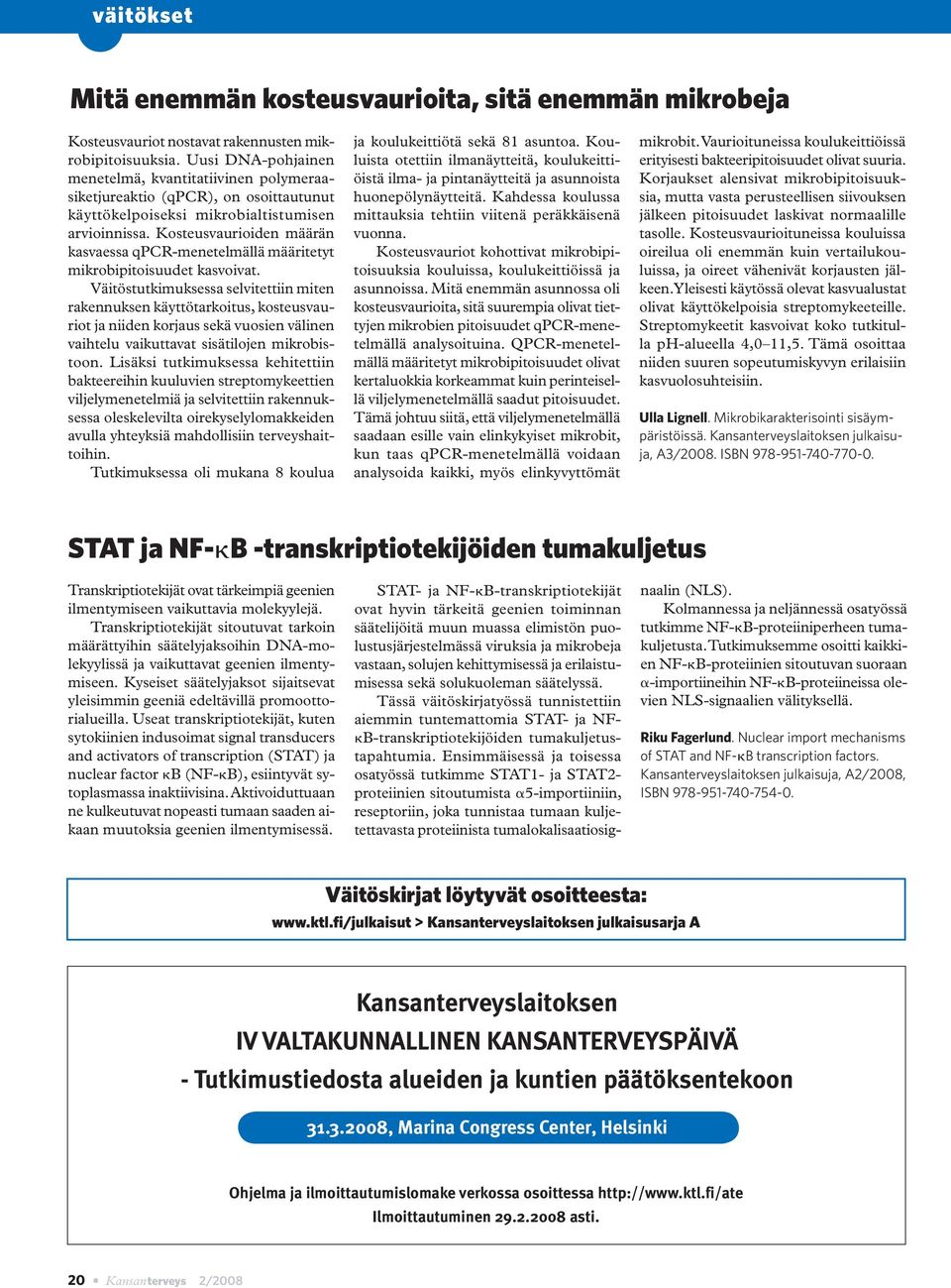 Kosteusvaurioiden määrän kasvaessa qpcr-menetelmällä määritetyt mikrobipitoisuudet kasvoivat.