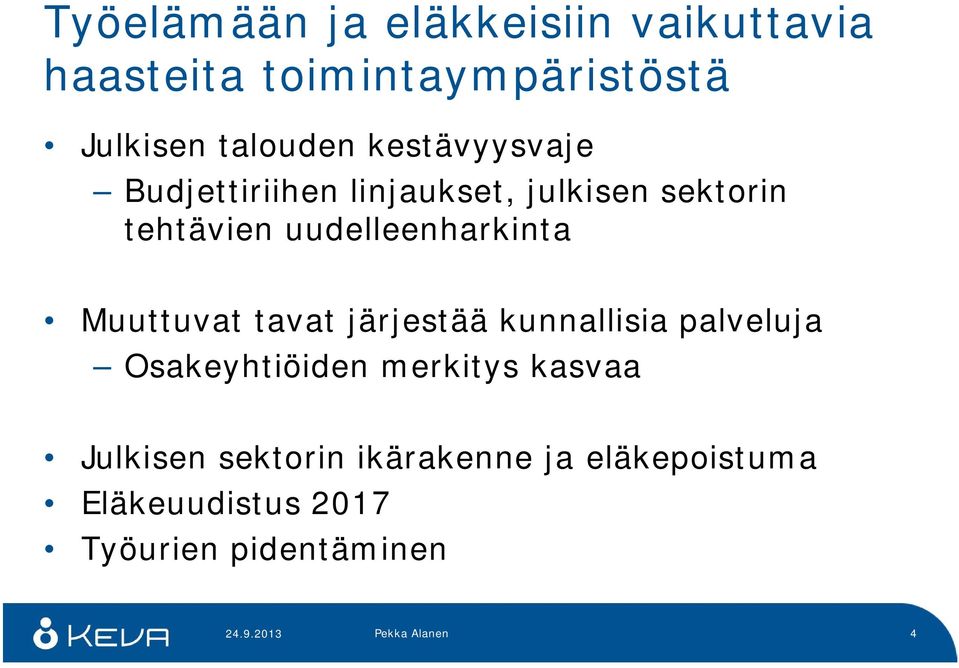 Muuttuvat tavat järjestää kunnallisia palveluja Osakeyhtiöiden merkitys kasvaa Julkisen