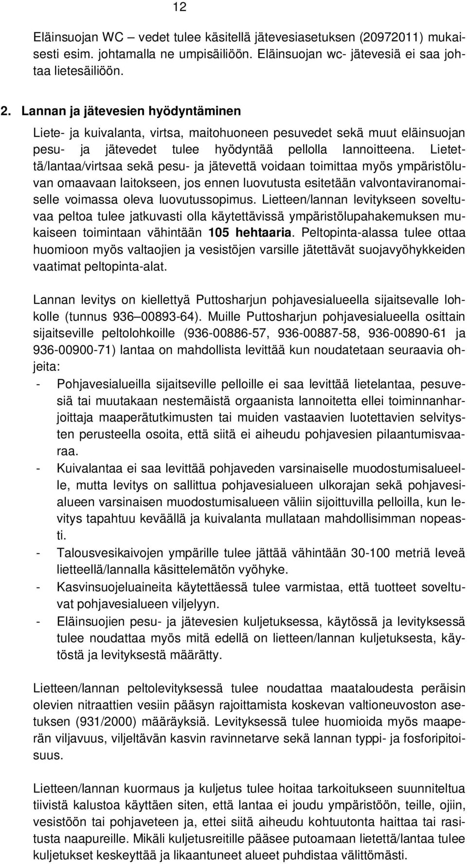 Lietettä/lantaa/virtsaa sekä pesu- ja jätevettä voidaan toimittaa myös ympäristöluvan omaavaan laitokseen, jos ennen luovutusta esitetään valvontaviranomaiselle voimassa oleva luovutussopimus.