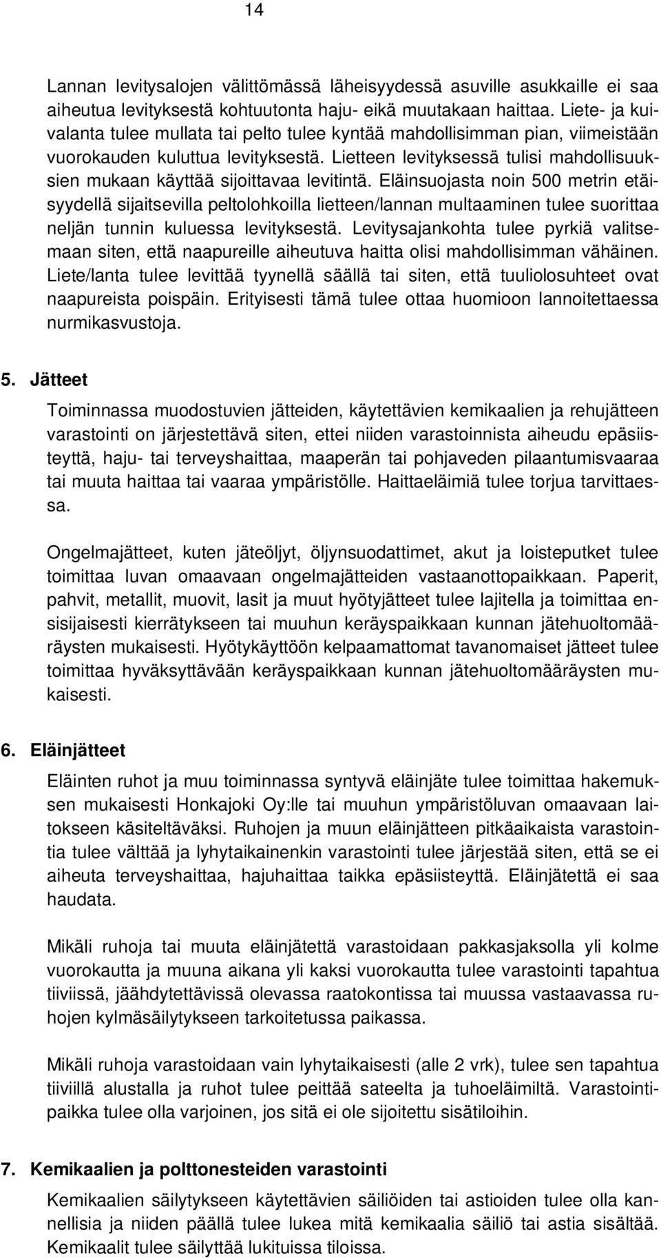 Lietteen levityksessä tulisi mahdollisuuksien mukaan käyttää sijoittavaa levitintä.