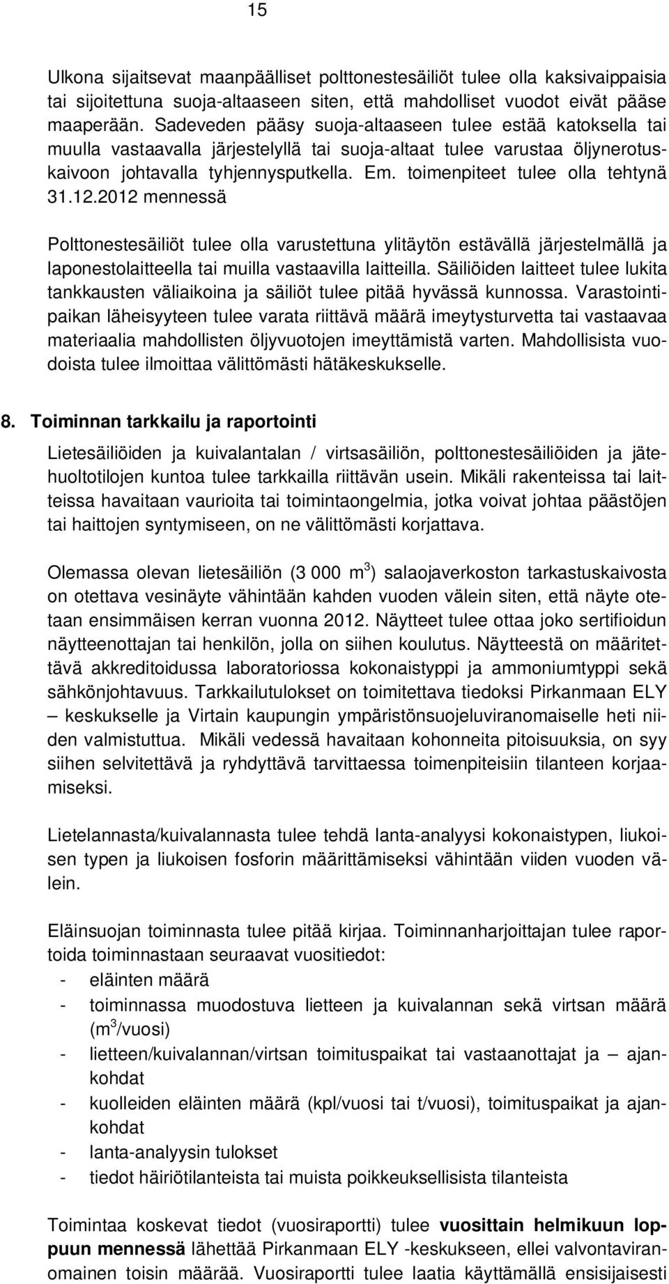 toimenpiteet tulee olla tehtynä 31.12.2012 mennessä Polttonestesäiliöt tulee olla varustettuna ylitäytön estävällä järjestelmällä ja laponestolaitteella tai muilla vastaavilla laitteilla.